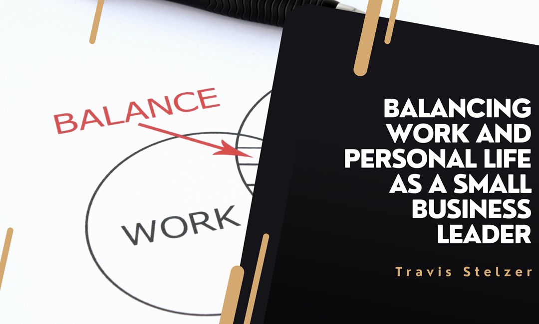 Balancing Work and Personal Life as a Small Business Leader